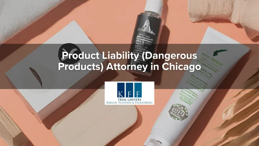 Product Liability (Dangerous Products) Attorney in Chicago
