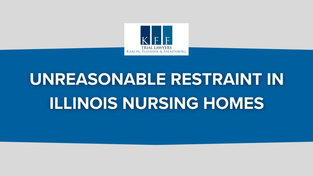 Unreasonable Restraint in Illinois Nursing Homes